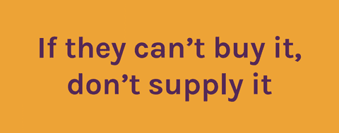 IF they can't buy it, don't supply it