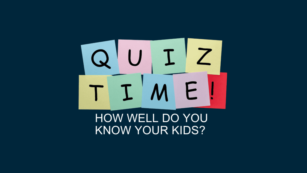How well do you know your kids?