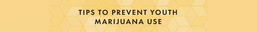 Tips to prevent youth marijuana use