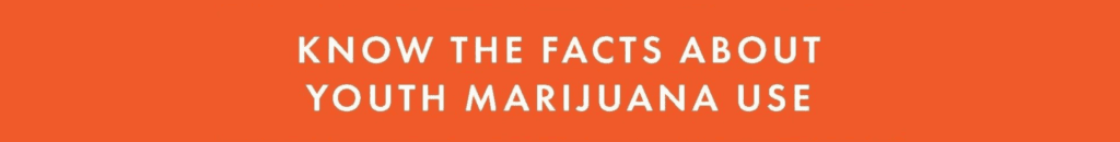 Know the facts about youth marijuana use